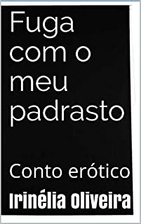 Livro Fuga com o meu padrasto : Conto erótico