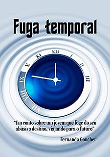 Livro Fuga temporal: “Um conto sobre um jovem que foge do seu abusivo destino, viajando para o futuro”