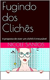 Fugindo dos Clichês: A proposta de viver um clichê é irrecusável (Romance adolescente Livro 1)