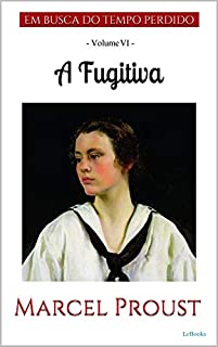 Livro A FUGITIVA - Albertina Desaparecida (Em Busca do Tempo Perdido - Livro 6)