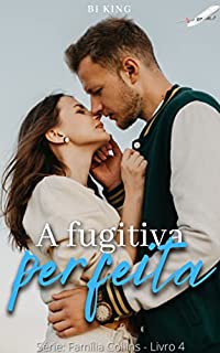Livro A fugitiva perfeita (Série Família Collins Livro 4)