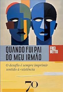 Livro Quando fui pai do meu irmão: o desafio é sempre imprimir sentido à existência