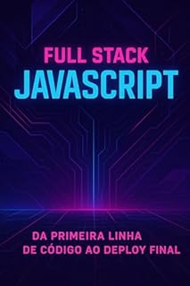 Livro Full Stack JavaScript: Da Primeira Linha de Código ao Deploy Final