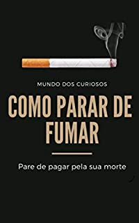 Livro Como Para de Fumar: Pare de pagar pela sua morte