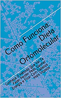 Livro Como Funciona: Dieta Ortomolecular: Conheça O Método Que Vai Te Fazer Perder Peso, Ganhar Energia e Ficar Com Cabelos Mais Viçosos