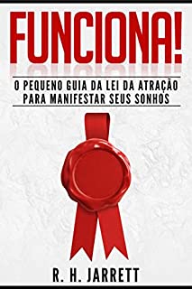 Funciona!: O Pequeno Guia da Lei da Atração para Manifestar Seus Sonhos