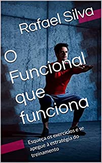 Livro O Funcional que funciona: Esqueça os exercícios e se apegue à estratégia do treinamento