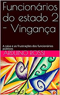 Livro Funcionários do estado 2 - Vingança: A raiva e as frustrações dos funcionários públicos (Portoghese Livro 22)