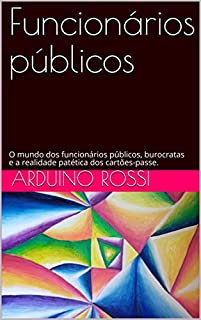 Livro Funcionários públicos: O mundo dos funcionários públicos, burocratas e a realidade patética dos cartões-passe. (Portoghese Livro 20)