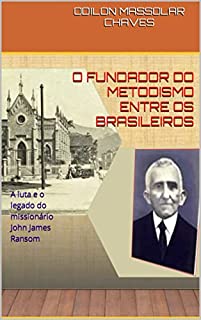 Livro O fundador do metodismo entre os brasileiros: A luta e o legado do missionário John James Ransom
