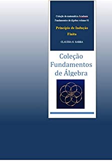 Fundamentos de Álgebra- Princípio de Indução Finita (coleção Acadeam - Fundamentos de Álgebra Livro 1)