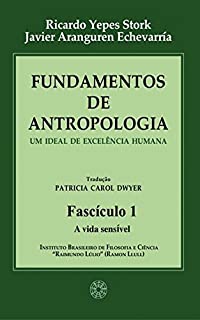 Livro Fundamentos de Antropologia - Fasciculo 1 - A Vida Sensível - Um ideal de excelência humana