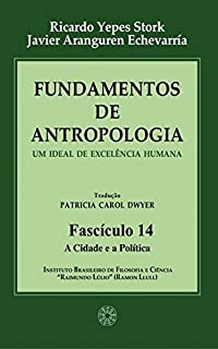 Livro Fundamentos de Antropologia - Fasciculo 14 - A Cidade e a Politica - Um ideal de excelência humana