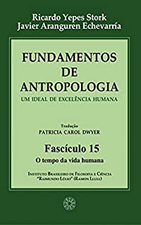 Livro Fundamentos de Antropologia - Fasciculo 15 - O tempo da vida humana - Um ideal de excelência humana