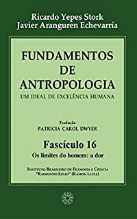 Livro Fundamentos de Antropologia - Fasciculo 16 - Os limites do homem: a dor - Um ideal de excelência humana