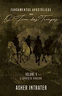 Livro FUNDAMENTOS APOSTÓLICOS PARA O FIM DOS TEMPOS: Volume V - O Espírito de Vencedor