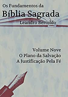 Livro Os Fundamentos da Bíblia Sagrada - Volume IX: O Plano da Salvação. A Justificação Pela Fé.