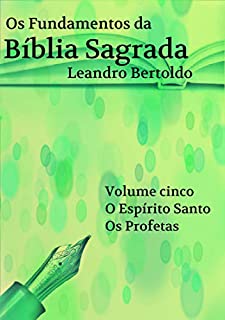 Os Fundamentos da Bíblia Sagrada - Volume V: O Espírito Santo. Os Profetas.