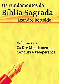 Livro Os Fundamentos da Bíblia Sagrada - Volume VI: Os Dez Mandamentos. Conduta e Temperança.