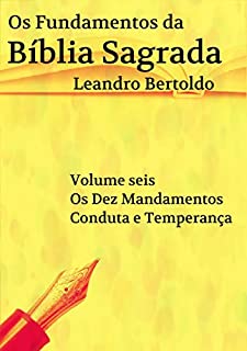 Livro Os Fundamentos da Bíblia Sagrada - Volume VI: Os Dez Mandamentos. Conduta e Temperança.