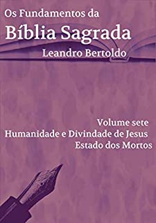 Livro Os Fundamentos da Bíblia Sagrada - Volume VII: Humanidade e Divindade de Jesus. Estado dos Mortos.