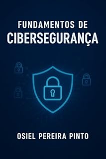 Livro Fundamentos de cibersegurança: Da teoria à prática: estratégias para defesa cibernética efica