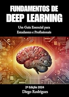 Livro FUNDAMENTOS DE DEEP LEARNING 2ª Edição : Um Guia Essencial para Estudantes e Profissionais