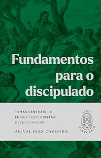 Livro Fundamentos para o discipulado: Temas centrais da fé que todo cristão deve conhecer (Série Pastoreio)