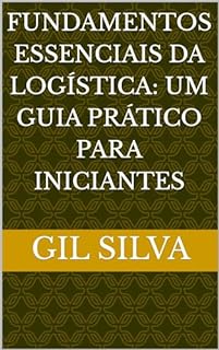 Livro Fundamentos Essenciais da Logística: Um Guia Prático para Iniciantes (logistics)