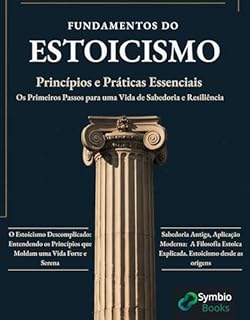 Livro Fundamentos do Estoicismo: Princípios e Práticas Essenciais: Os Primeiros Passos para uma Vida de Sabedoria e Resiliência : Sabedoria Estoica Descomplicada
