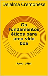Livro Os fundamentos éticos para uma vida boa (Coleção Filosofia&Política Livro 13)