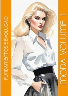 Livro FUNDAMENTOS E EVOLUÇÃO: MODA: VOLUME 1