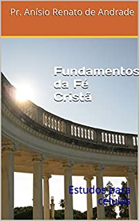 Livro Fundamentos da Fé Cristã: Estudos para células