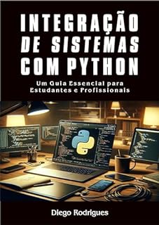 Livro FUNDAMENTOS DE INTEGRAÇÃO DE SISTEMAS COM PYTHON: Um Guia Essencial para Estudantes e Profissionais