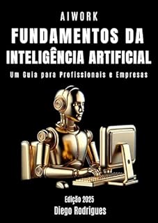 Livro FUNDAMENTOS DA INTELIGÊNCIA ARTIFICIAL: Um Guia para Profissionais e Empresas (Quick Learn Series Livro 47)
