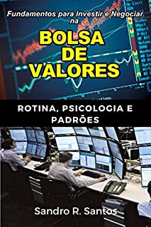 Livro Fundamentos Para Investir e Negociar na Bolsa de Valores: Rotina, Psicologia e Padrões (English Edition)
