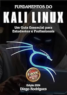 Livro FUNDAMENTOS DO KALI LINUX Edição 2024 Um Vale Dois!: Um Guia Essencial para Estudantes e Profissionais (CyberExtreme Brasil 2024)
