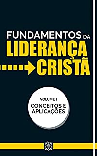 Livro Fundamentos da liderança cristã: Conceitos e aplicações - Vol 1