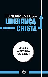 Livro Fundamentos da liderança cristã:: A pessoa do líder - Vol 2