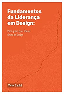 Livro Fundamentos da Liderança em Design: Para quem quer liderar times de Design
