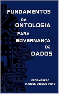 Livro FUNDAMENTOS DA ONTOLOGIA PARA GOVERNANÇA DE DADOS: Livro 1 - Coleção Ontologia para Governança de Dados (Data Governance 16)