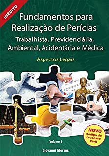 Livro Fundamentos para Realização de Perícias Trabalhista, Previdenciária, Ambiental, Acidentária e Médica: Aspectos Legais