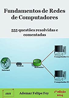 Fundamentos de Redes de Computadores: 555 questões resolvidas e comentadas