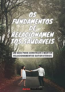 Livro Os Fundamentos de Relacionamentos Saudáveis: Um Guia para Construir e Manter Relacionamentos Satisfatórios"
