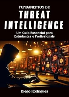Livro FUNDAMENTOS DE THREAT INTELLIGENCE CyberExtreme 2024: Um Guia Essencial para Profissionais e Estudantes (CyberExtreme Brasil 2024)