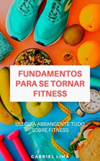 Livro Fundamentos para se tornar fitness: Um guia abrangente tudo sobre fitness