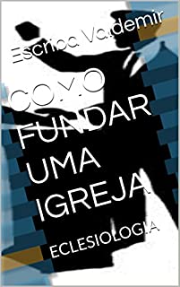 Livro COMO FUNDAR UMA IGREJA: ECLESIOLOGIA
