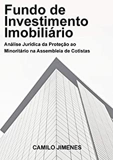 Livro Fundo de Investimento Imobiliário: Análise Jurídica da Proteção ao Minoritário na Assembleia de Cotistas