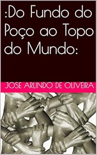 Livro :Do Fundo do Poço ao Topo do Mundo:
