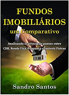 Livro Fundos Imobiliários um Comparativo: Analisando os principais pontos entre CDB, Renda Fixa, Poupança e Imóveis Físicos